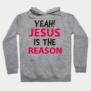 Yeah Jesus Is The Reason Motivational Christian Faith Hoodie